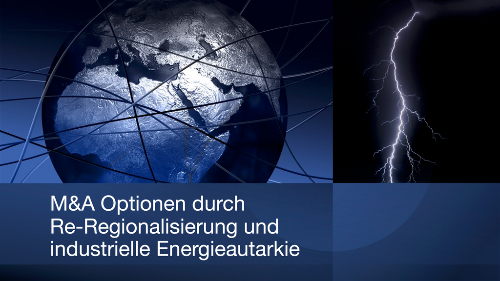 M&A Optionen durch Re-Regionalisierung und industrielle Energieautarkie